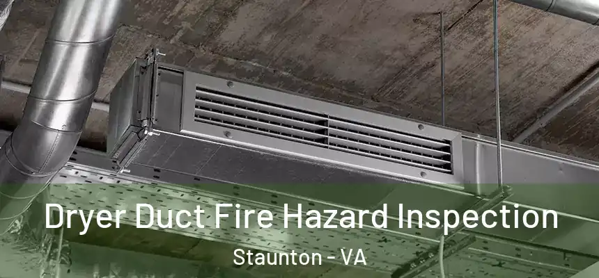  Dryer Duct Fire Hazard Inspection Staunton - VA