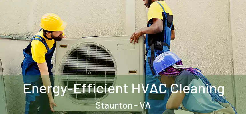  Energy-Efficient HVAC Cleaning Staunton - VA