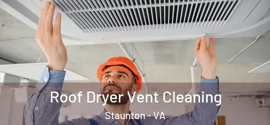  Roof Dryer Vent Cleaning Staunton - VA